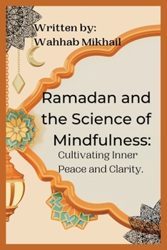 Paperback Ramadan and the Science of Mindfulness: Cultivating Inner Peace and Clarity Book