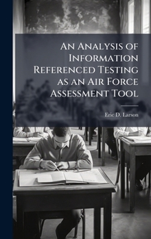 Hardcover An Analysis of Information Referenced Testing as an Air Force Assessment Tool Book