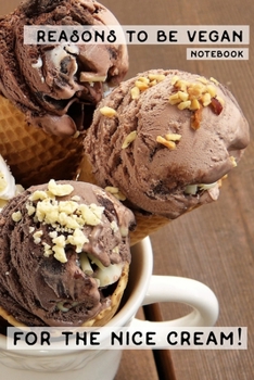 Paperback Reasons To Be Vegan (Notebook): For The Nice Cream! Book