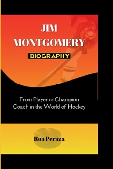 Paperback Jim Montgomery Biography: From Player to Champion Coach in the World of Hockey Book