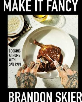 Digital Make it Fancy: Cooking at Home With Sad Papi Book