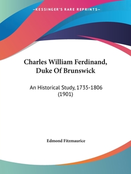 Paperback Charles William Ferdinand, Duke Of Brunswick: An Historical Study, 1735-1806 (1901) Book