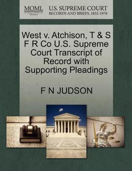 Paperback West V. Atchison, T & S F R Co U.S. Supreme Court Transcript of Record with Supporting Pleadings Book