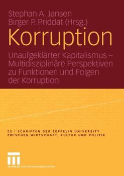 Cover for "Korruption: Unaufgeklärter Kapitalismus -- Multidisziplinäre Perspektiven Zu Funktionen Und Folgen Der Korruption [German]"