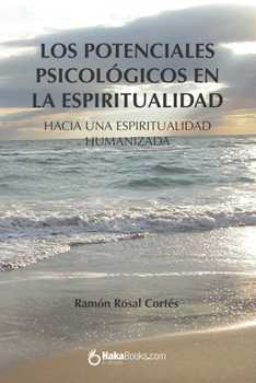 Los potenciales psicológicos en la espiritualidad: Hacia una espiritualidad humanizada (Spanish Edition)