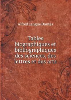 Paperback Tables biographiques et bibliographiques des sciences, des lettres et des arts [French] Book