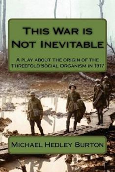 Paperback This War is Not Inevitable: A play for two actors about the birth of the idea of the Threefold Social Organism in 1917 Book