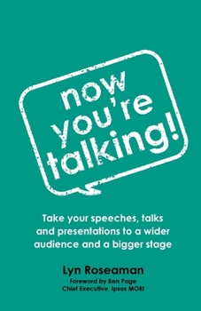Paperback Now You're Talking: Take Your Speeches, Talks and Presentations to a Wider Audience and a Bigger Stage Book