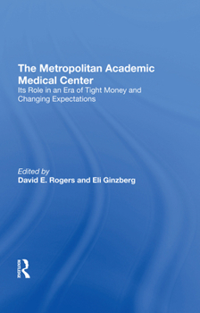 Hardcover The Metropolitan Academic Medical Center: Its Role in an Era of Tight Money and Changing Expectations Book