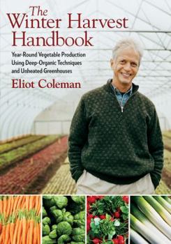 Paperback The Winter Harvest Handbook: Year Round Vegetable Production Using Deep-Organic Techniques and Unheated Greenhouses Book