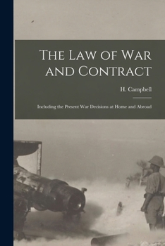 Paperback The Law of War and Contract [microform]: Including the Present War Decisions at Home and Abroad Book