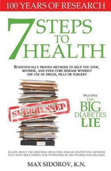 Paperback 7 Steps to Health: Scientifically proven methods to help you stop, reverse, and even cure disease without the use of drugs, pills or surgery. Book