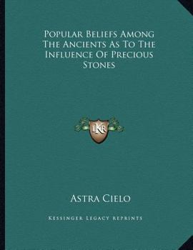 Paperback Popular Beliefs Among the Ancients as to the Influence of Precious Stones Book