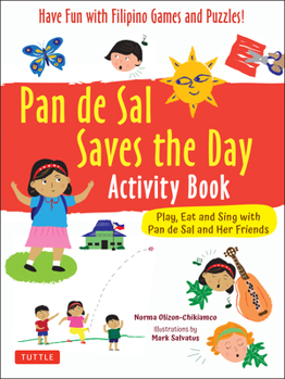 Paperback Pan de Sal Saves the Day Activity Book: Have Fun with Filipino Games and Puzzles! Play, Eat and Sing with Pan de Sal and Her Friends Book