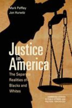 Justice in America: The Separate Realities of Blacks and Whites - Book  of the Cambridge Studies in Public Opinion and Political Psychology
