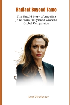 Paperback Radiant Beyond Fame: The Untold Story of Angelina Jolie From Hollywood Grace to Global Compassion Book