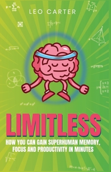 Paperback Limitless: How You Can Gain Superhuman Memory, Focus And Productivity In Minutes Book