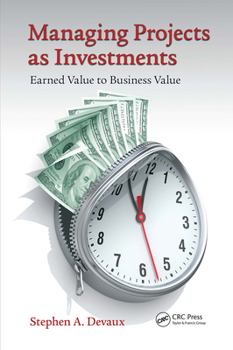 Paperback Managing Projects as Investments: Earned Value to Business Value Book
