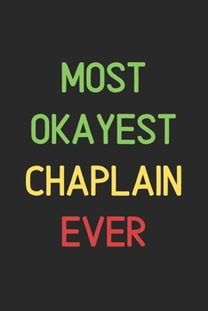 Paperback Most Okayest Chaplain Ever: Lined Journal, 120 Pages, 6 x 9, Funny Chaplain Notebook Gift Idea, Black Matte Finish (Most Okayest Chaplain Ever Jou Book