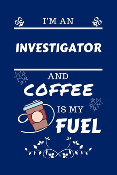 Paperback I'm An Investigator And Coffee Is My Fuel: Perfect Gag Gift For An Investigator Who Loves Their Coffee - Blank Lined Notebook Journal - 100 Pages 6 x Book