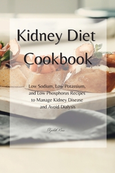 Paperback KIDNEY Diet Cookbook: Low Sodium, Low Potassium, and Low Phosphorus Recipes to Manage Kidney Disease and Avoid Dialysis Book