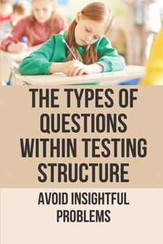 Paperback The Types Of Questions Within Testing Structure: Avoid Insightful Problems: Cover The Cogat Test Syllabus Book