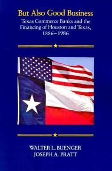 Paperback But Also Good Business: Texas Commerce Banks and the Financing of Houston and Texas, 1886-1986 Book