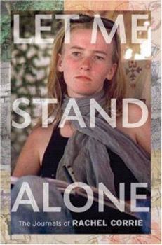 Hardcover Let Me Stand Alone: The Journals of Rachel Corrie Book