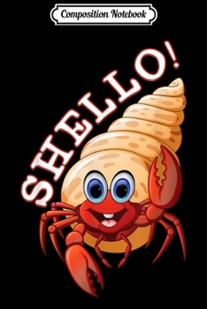 Composition Notebook: Hermit Crab Shello Funny Pun Shell Sea Animal Cute  Journal/Notebook Blank Lined Ruled 6x9 100 Pages