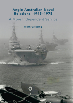 Paperback Anglo-Australian Naval Relations, 1945-1975: A More Independent Service Book