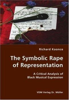 Paperback The Symbolic Rape of Representation- A Critical Analysis of Black Musical Expression Book