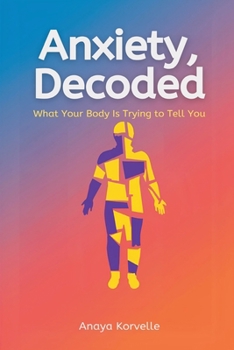 Anxiety, Decoded: What Your Body Is Trying to Tell You