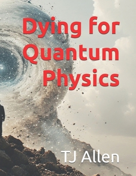 Dying for Quantum Physics