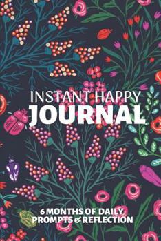 Paperback Instant Happy Journal: 6 Months of Daily Prompts and Reflections for a Better Happier You: A Mindful Practice for a Lifetime of Happiness Book