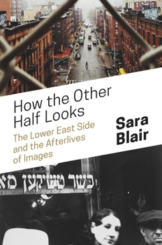 Paperback How the Other Half Looks: The Lower East Side and the Afterlives of Images Book