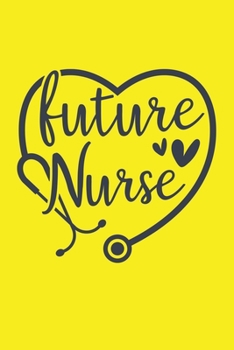 Paperback Future Nurse: Cute Nurse Journal - Easy Find Bright Yellow! Best Nurse Gift Ideas Medical Notebook Book