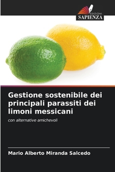 Gestione sostenibile dei principali parassiti dei limoni messicani (Italian Edition)