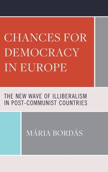 Hardcover Chances for Democracy in Europe: The New Wave of Illiberalism in Post-Communist Countries Book