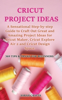 Hardcover Cricut Project Ideas: Vol. 1 Book
