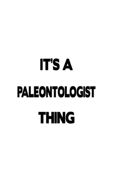 Paperback It's A Paleontologist Thing: Creative Paleontologist Notebook, Paleonto Worker Journal Gift, Diary, Doodle Gift or Notebook - 6 x 9 Compact Size, 1 Book