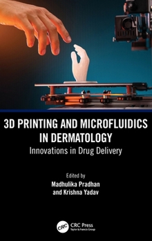 Hardcover 3D Printing and Microfluidics in Dermatology: Innovations in Drug Delivery Book