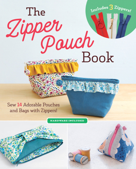 Paperback The Zipper Pouch Book: Sew 14 Adorable Purses & Bags with Zippers Book