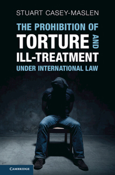 Hardcover The Prohibition of Torture and Ill-Treatment Under International Law Book