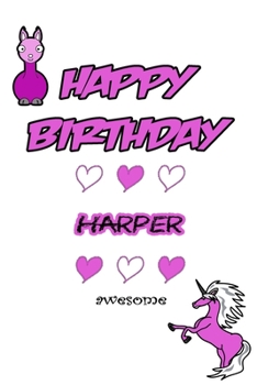 Happy Birthday Harper, Awesome with Unicorn and llama: Lined Notebook / Unicorn & llama writing journal and activity book for girls,120 Pages,6x9,Softcover,Glossy Finish