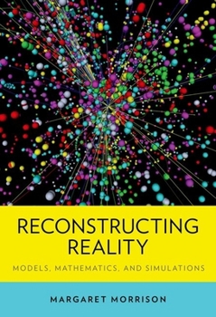 Hardcover Reconstructing Reality: Models, Mathematics, and Simulations Book