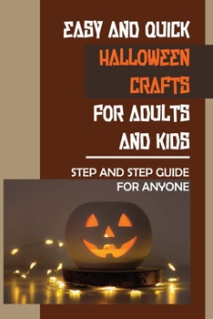 Paperback Easy And Quick Halloween Crafts For Adults And Kids: Step And Step Guide For Anyone Book