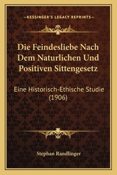 Paperback Die Feindesliebe Nach Dem Naturlichen Und Positiven Sittengesetz: Eine Historisch-Ethische Studie (1906) [German] Book