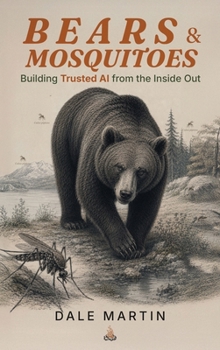 Hardcover Bears & Mosquitoes: Building Trusted AI from the Inside Out - A Field Guide to AI That Earns Its Keep Book