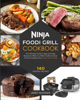 Paperback Ninja Foodi Grill Cookbook: The Ultimate Guide to Easy and Tasty Recipes to Make in a Multi-Cooker to Save Time and Impress Your Family and Friends Book