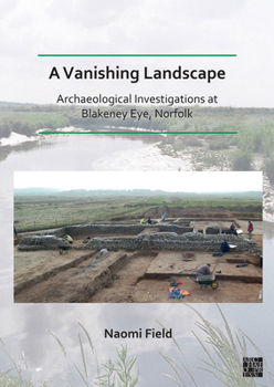 Paperback A Vanishing Landscape: Archaeological Investigations at Blakeney Eye, Norfolk Book